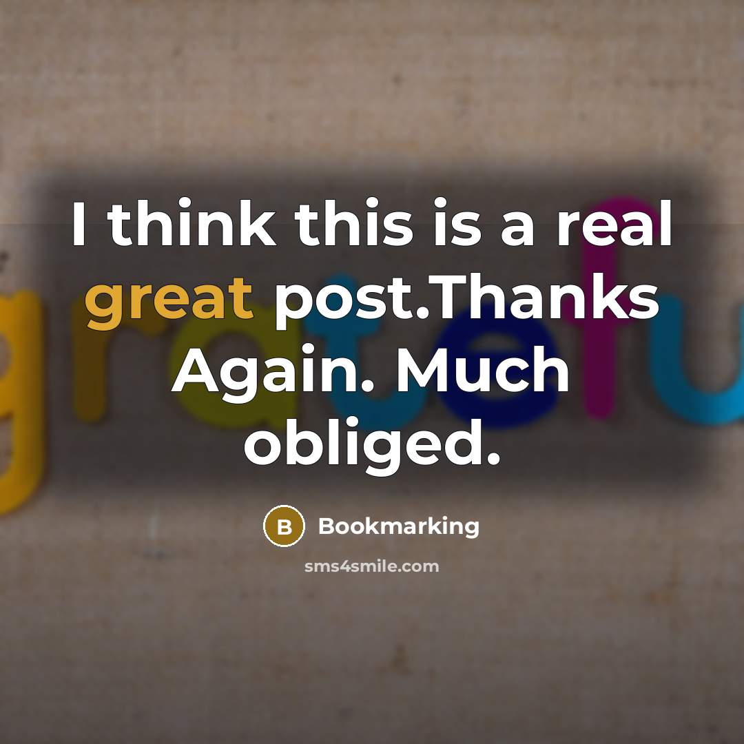 “I think this is a real great post.Thanks Again. Much obliged.” quote by Bookmarking