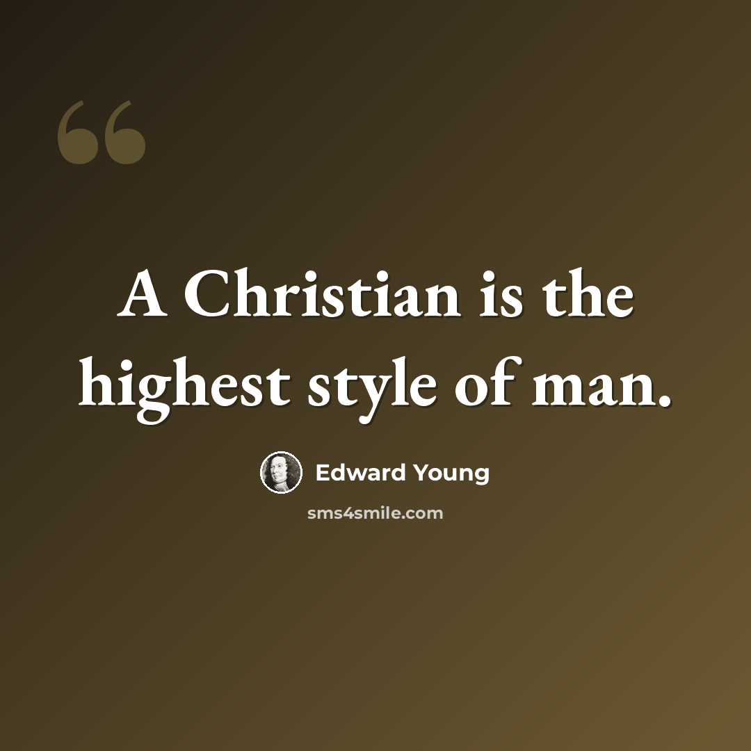 “A Christian is the highest style of man.” quote by Edward Young