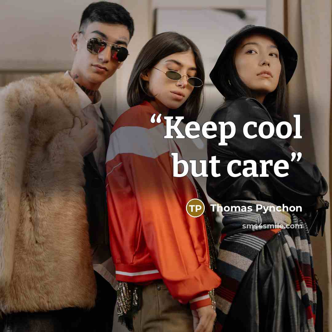 “Keep cool but care” quote by Thomas Pynchon