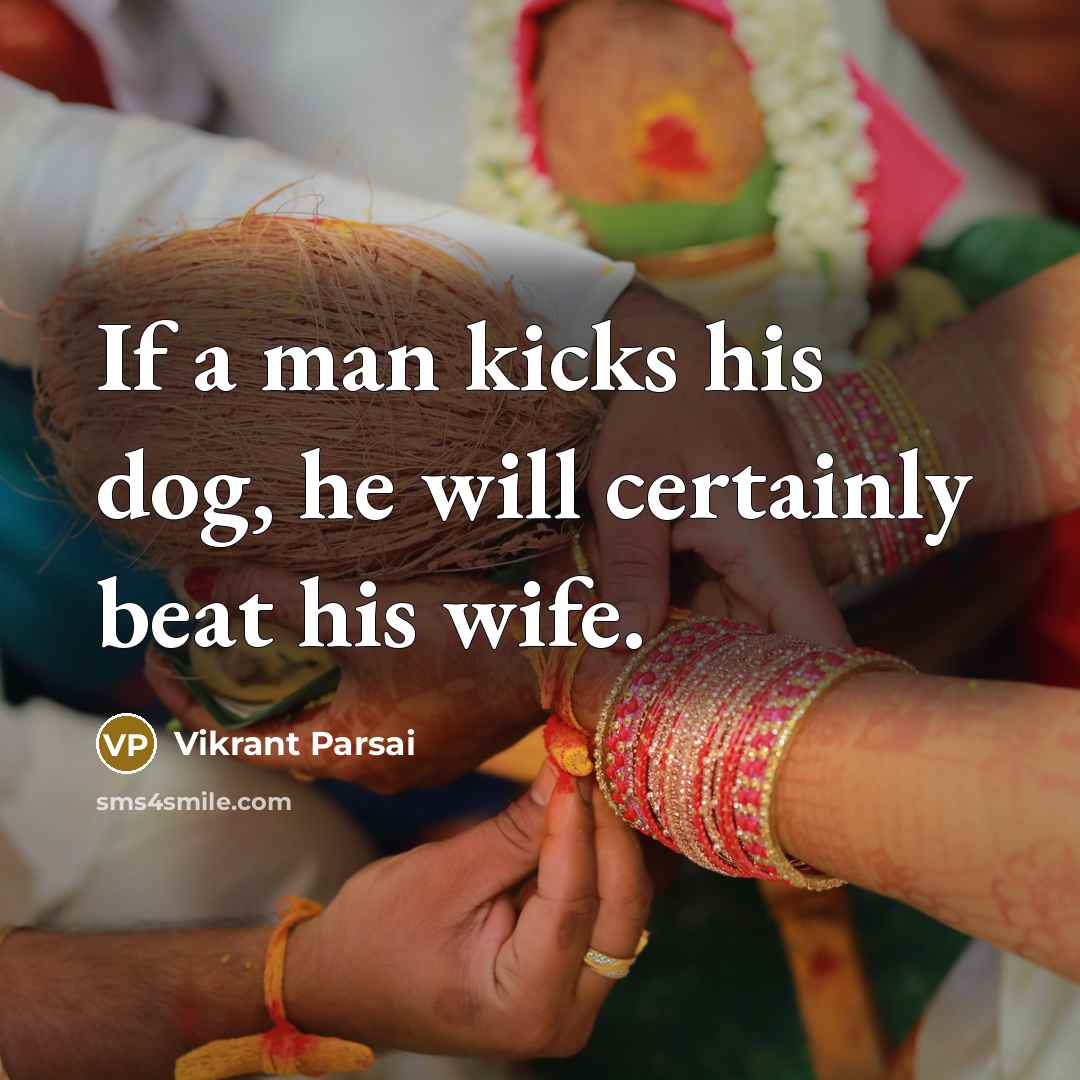“If a man kicks his dog, he will certainly beat his wife.” quote by Vikrant Parsai
