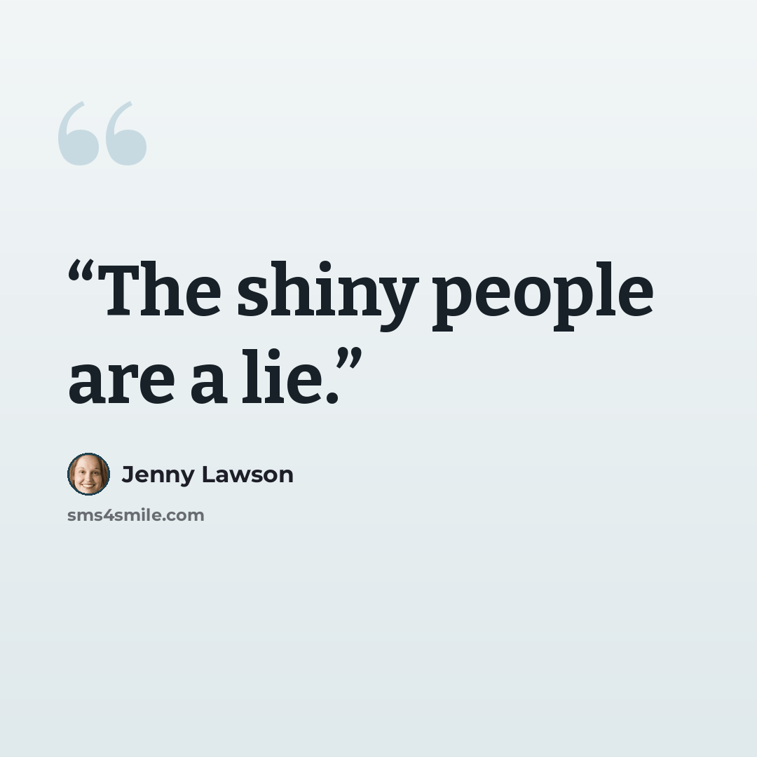 “The shiny people are a lie.” quote by Jenny Lawson