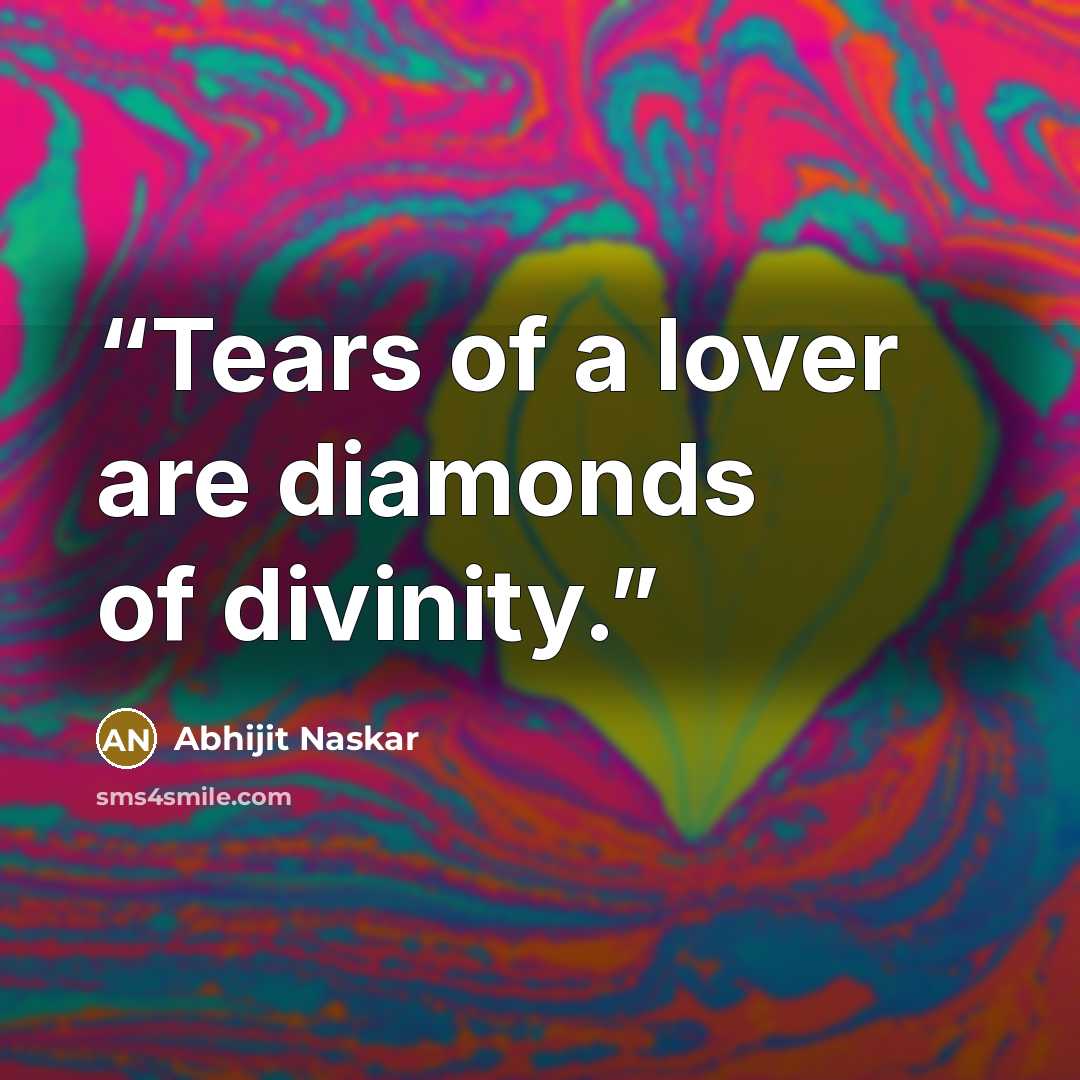 “Tears of a lover are diamonds of divinity.” quote by Abhijit Naskar