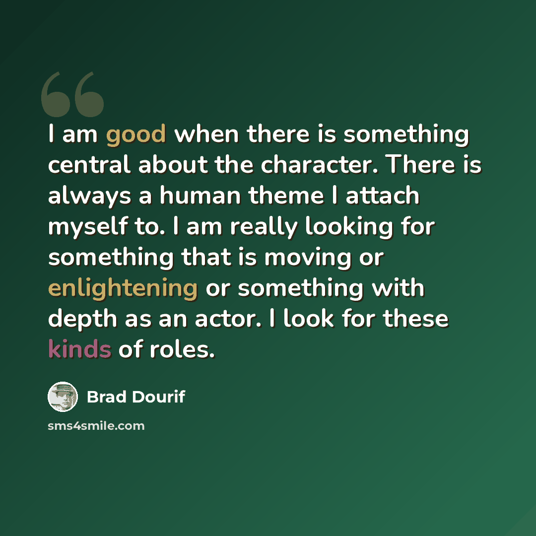 “I am good when there is something central about the character. There is always a human theme I attach myself to. I am really looking for something that is moving or enlightening or something with depth as an actor. I look for these kinds of roles.” quote by Brad Dourif