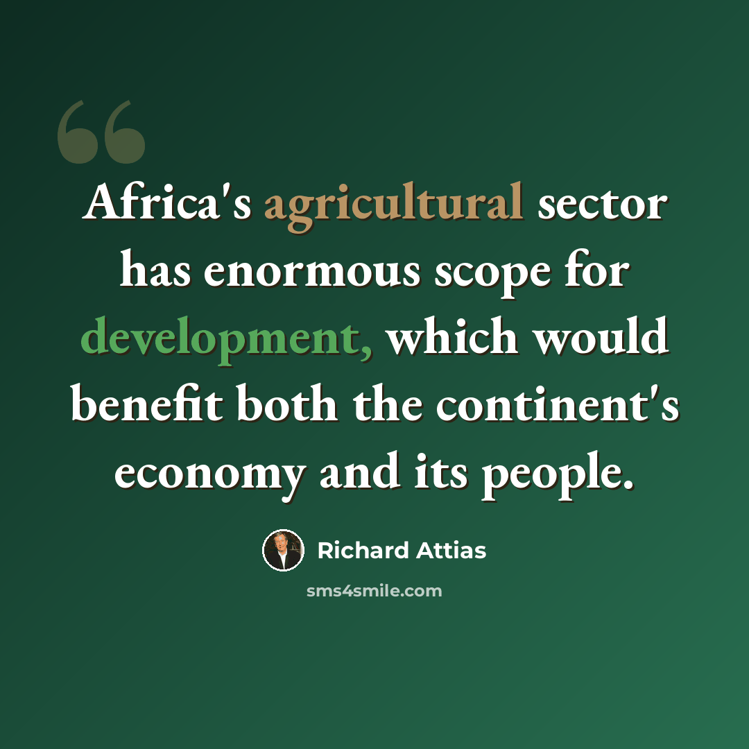 “Africa's agricultural sector has enormous scope for development, which would benefit both the continent's economy and its people.” quote by Richard Attias