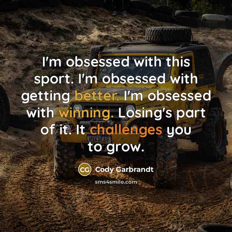 “I'm obsessed with this sport. I'm obsessed with getting better. I'm obsessed with winning. Losing's part of it. It challenges you to grow.” quote by Cody Garbrandt
