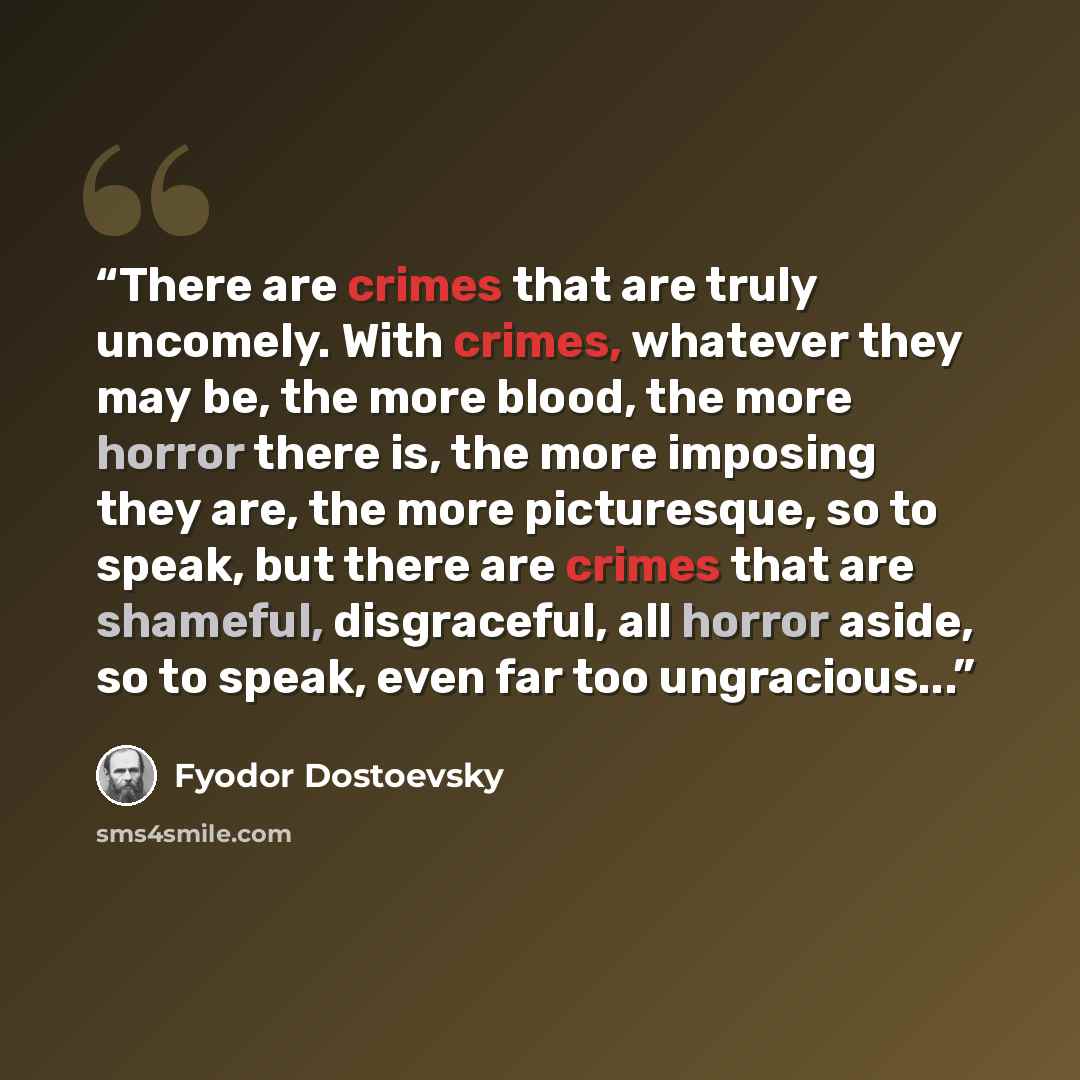 “There are crimes that are truly uncomely. With crimes, whatever they may be, the more blood, the more horror there is, the more imposing they are, the more picturesque, so to speak, but there are crimes that are shameful, disgraceful, all horror aside, so to speak, even far too ungracious...” quote by Fyodor Dostoevsky