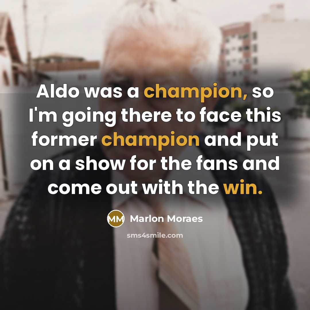 “Aldo was a champion, so I'm going there to face this former champion and put on a show for the fans and come out with the win.” quote by Marlon Moraes