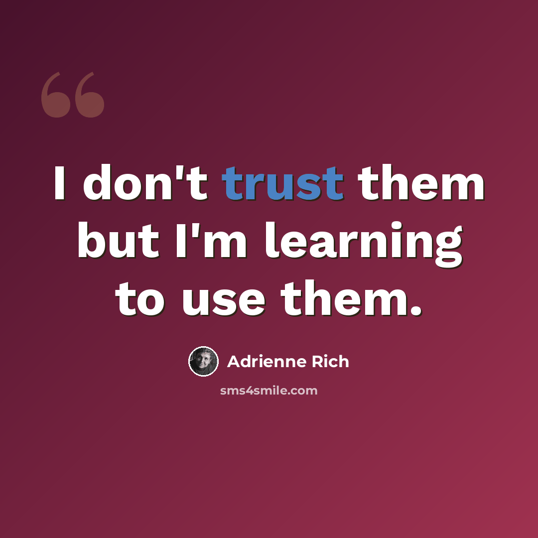“I don't trust them but I'm learning to use them.” quote by Adrienne Rich