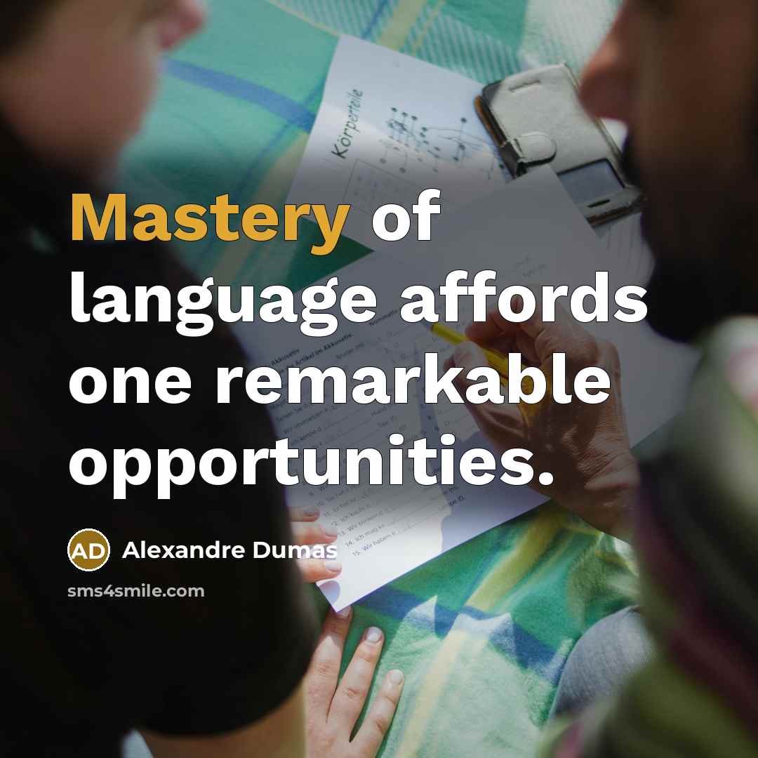 “Mastery of language affords one remarkable opportunities.” quote by Alexandre Dumas