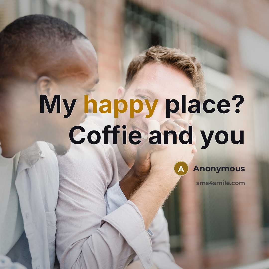 “My happy place? Coffie and you” quote by Anonymous