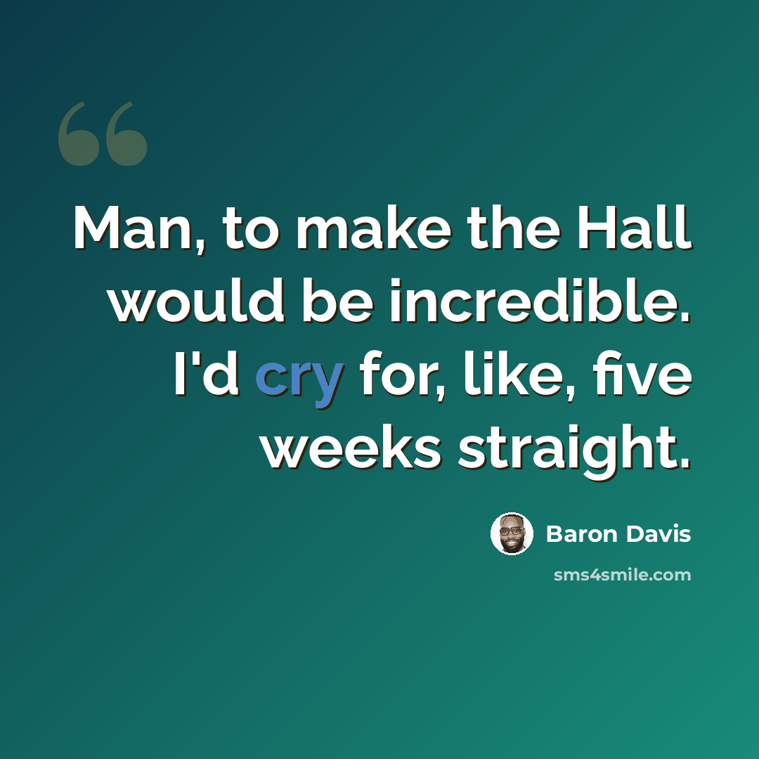 “Man, to make the Hall would be incredible. I'd cry for, like, five weeks straight.” quote by Baron Davis