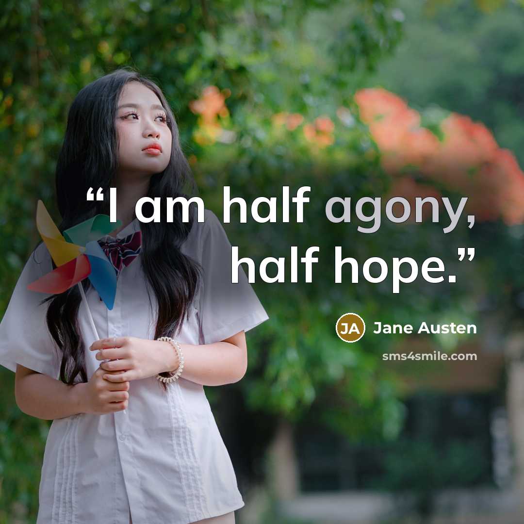 “I am half agony, half hope.” quote by Jane Austen
