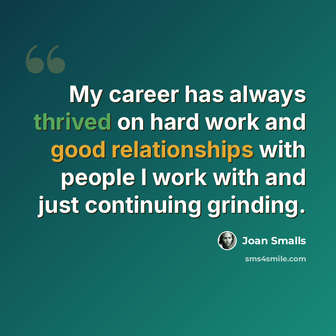 “My career has always thrived on hard work and good relationships with people I work with and just continuing grinding.” quote by Joan Smalls