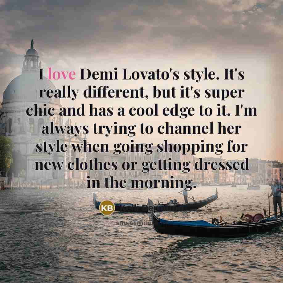 “I love Demi Lovato's style. It's really different, but it's super chic and has a cool edge to it. I'm always trying to channel her style when going shopping for new clothes or getting dressed in the morning.” quote by Kelli Berglund