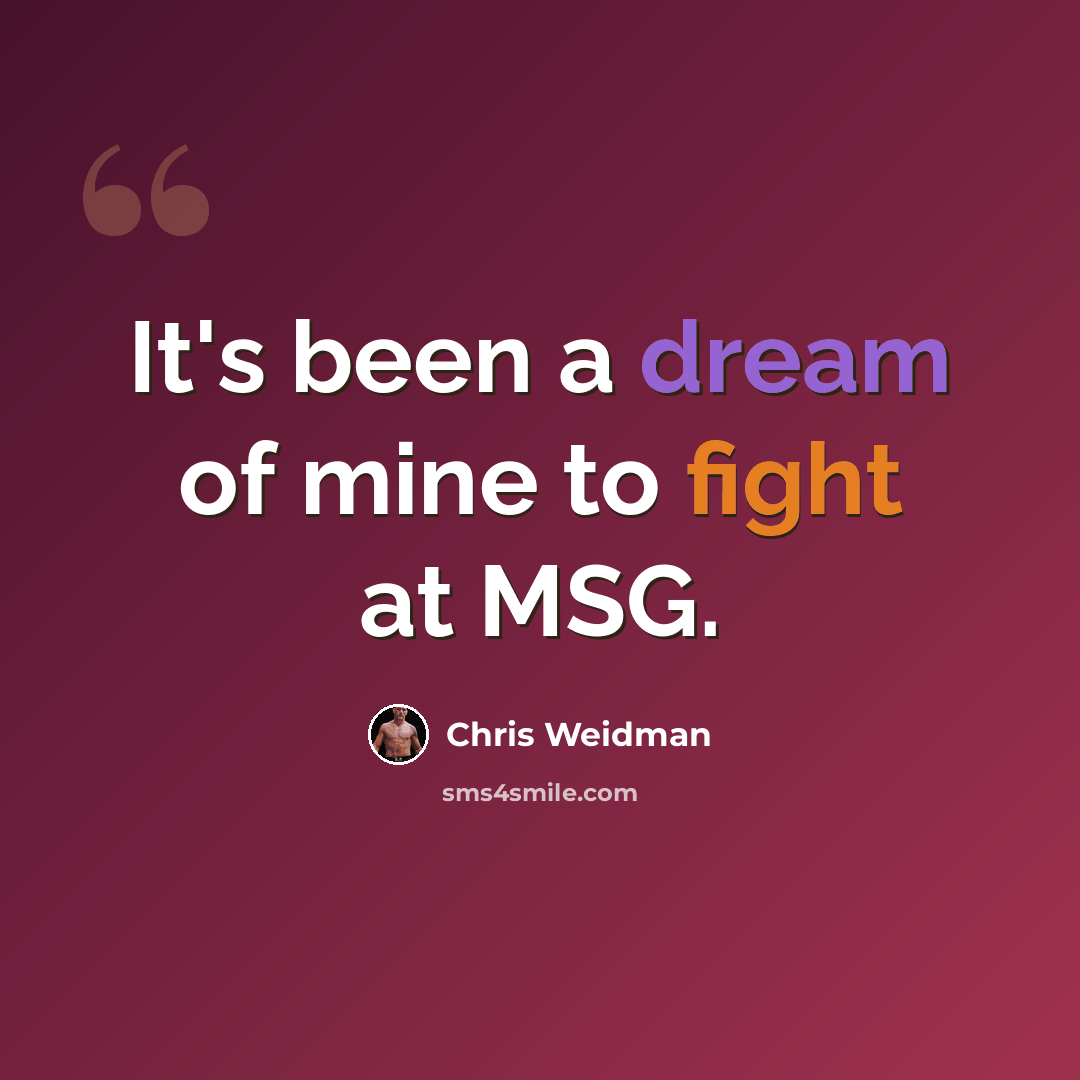 “It's been a dream of mine to fight at MSG.” quote by Chris Weidman