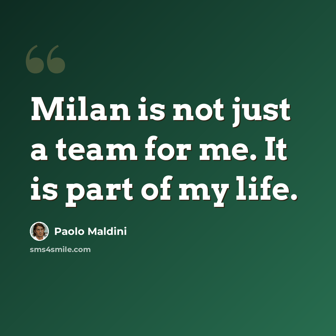 “Milan is not just a team for me. It is part of my life.” quote by Paolo Maldini