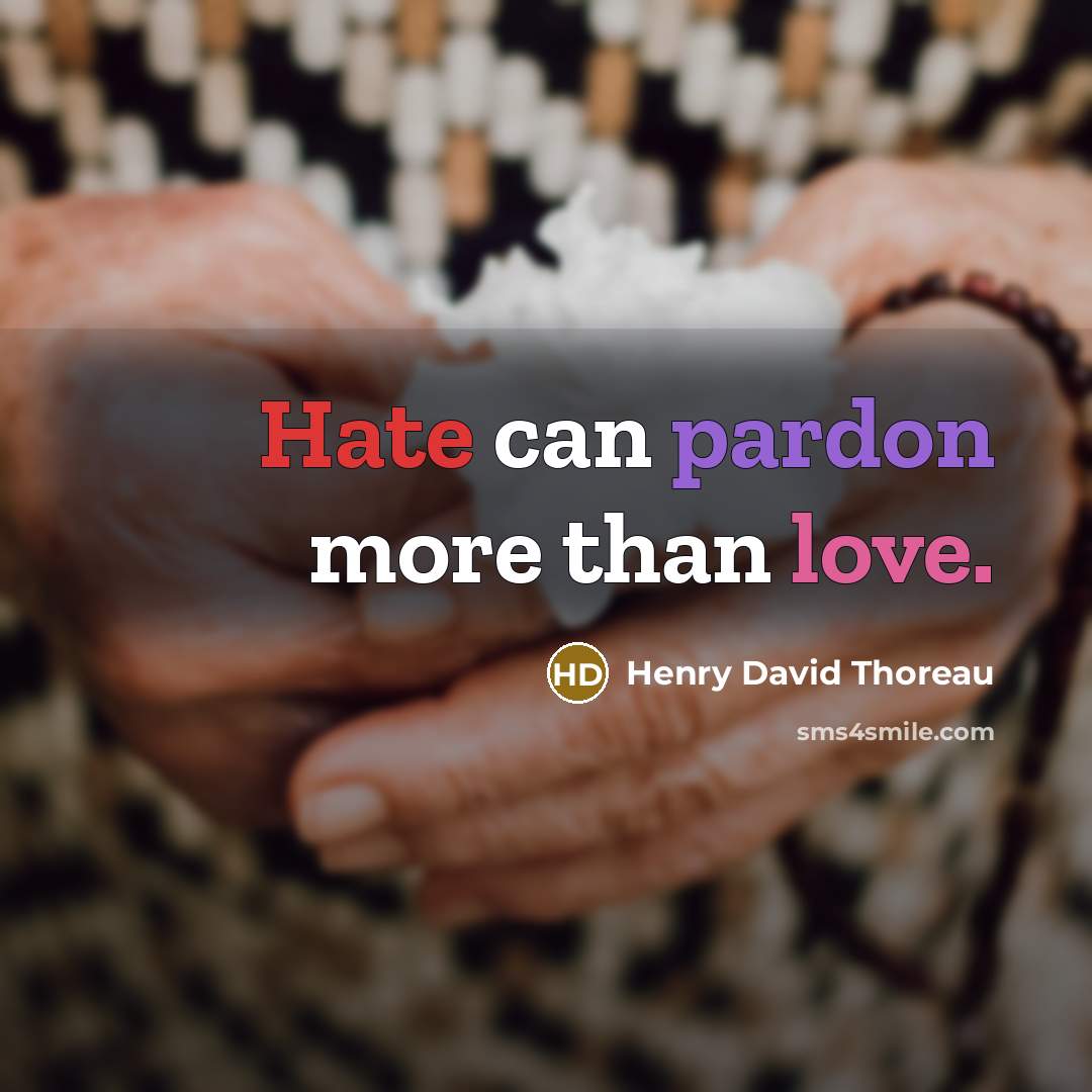 “Hate can pardon more than love.” quote by Henry David Thoreau