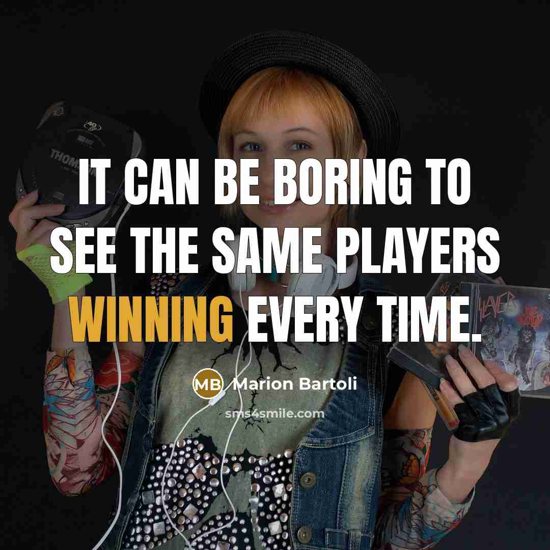 “It can be boring to see the same players winning every time.” quote by Marion Bartoli