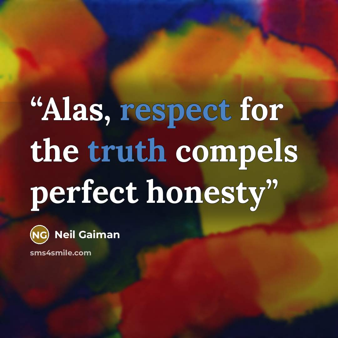 “Alas, respect for the truth compels perfect honesty” quote by Neil Gaiman