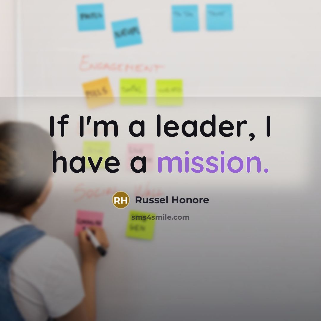 “If I'm a leader, I have a mission.” quote by Russel Honore