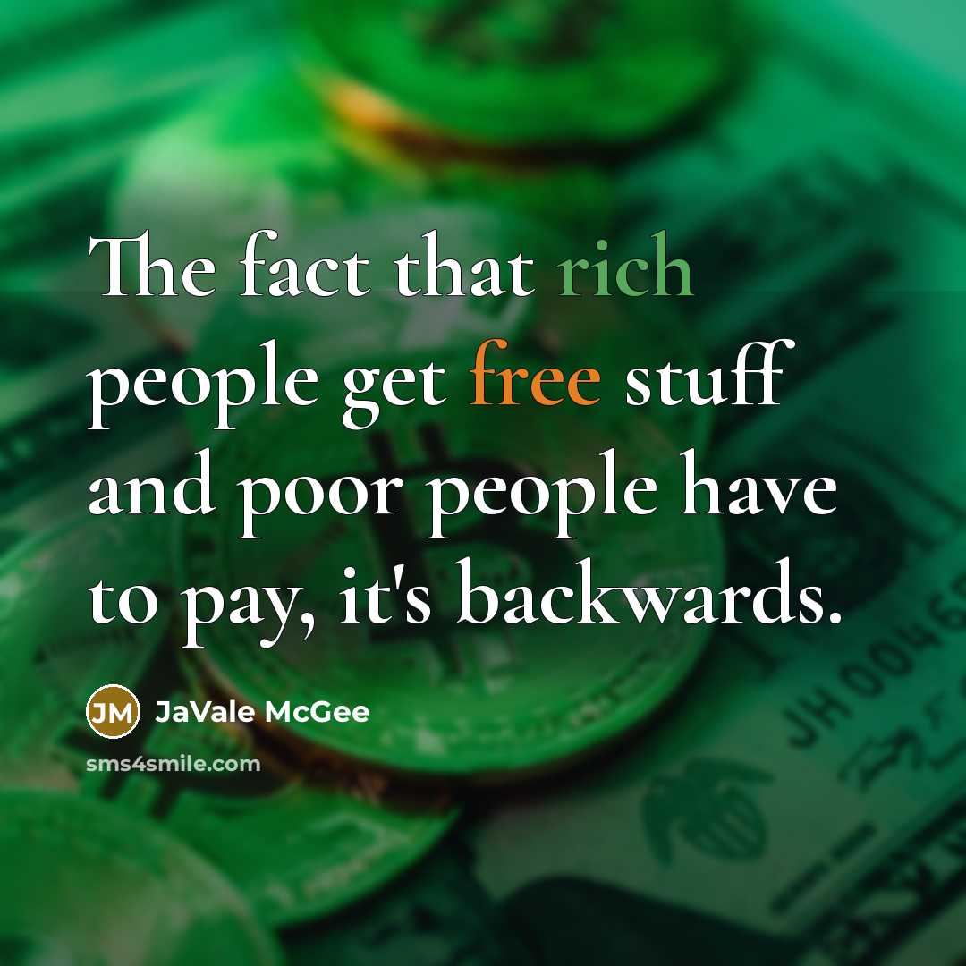 “The fact that rich people get free stuff and poor people have to pay, it's backwards.” quote by JaVale McGee
