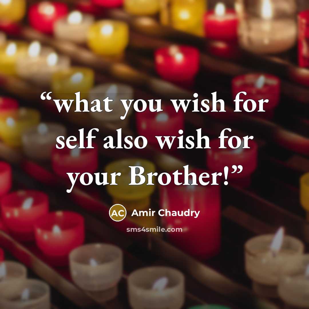 “what you wish for self also wish for your Brother!” quote by Amir Chaudry