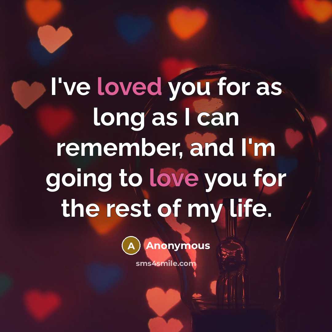 “I've loved you for as long as I can remember, and I'm going to love you for the rest of my life.” quote by Anonymous