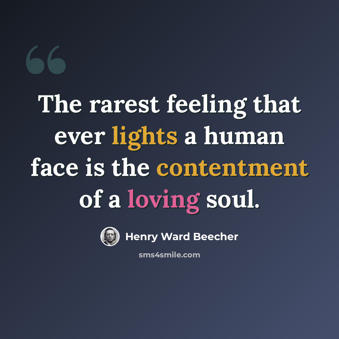 “The rarest feeling that ever lights a human face is the contentment of a loving soul.” quote by Henry Ward Beecher