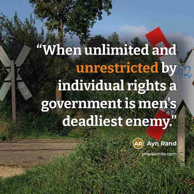 “When unlimited and unrestricted by individual rights a government is men's deadliest enemy.” quote by Ayn Rand