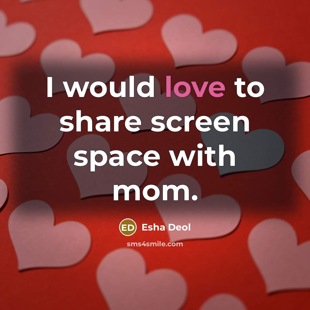“I would love to share screen space with mom.” quote by Esha Deol
