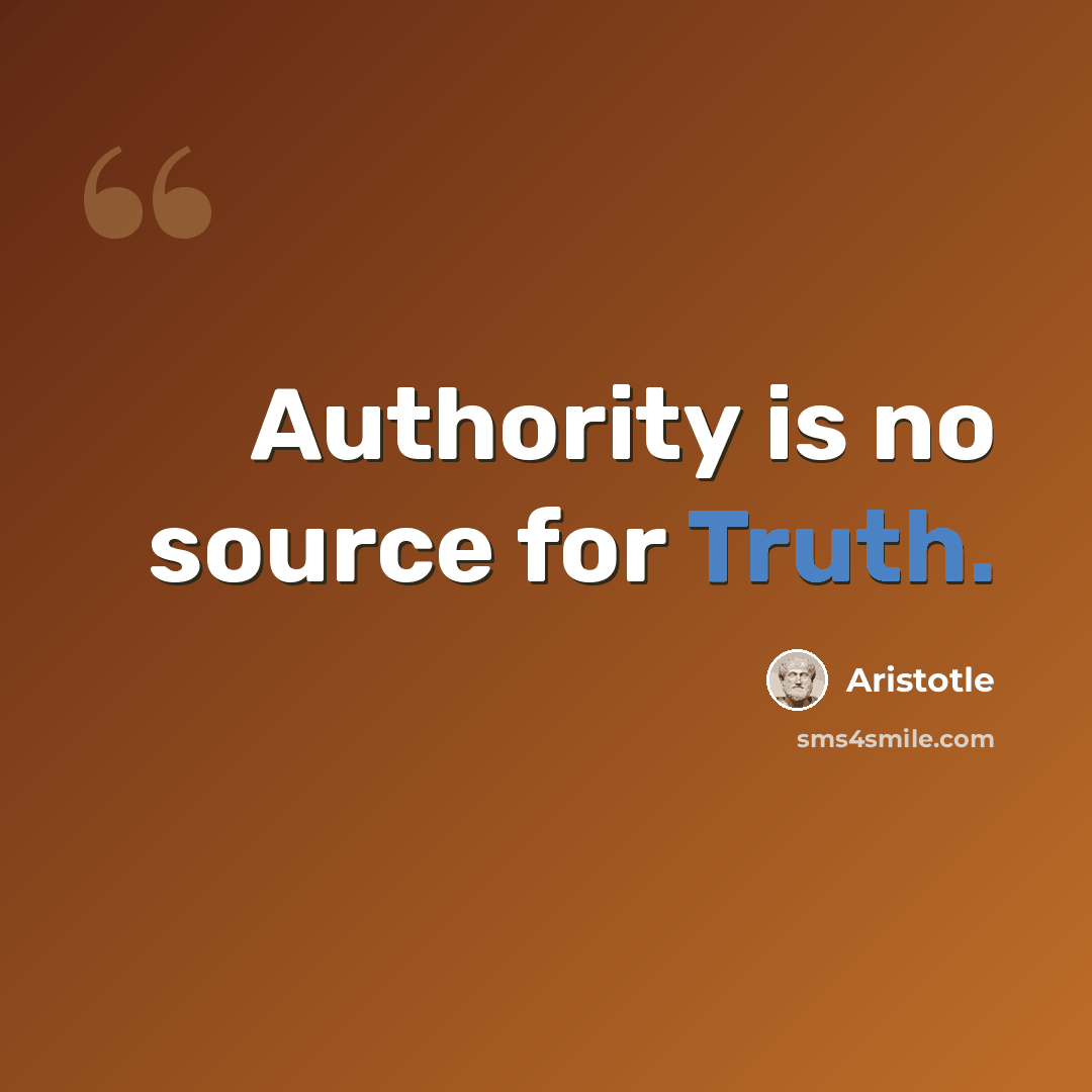 “Authority is no source for Truth.” quote by Aristotle