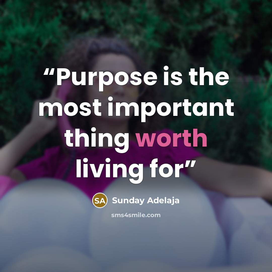 “Purpose is the most important thing worth living for” quote by Sunday Adelaja