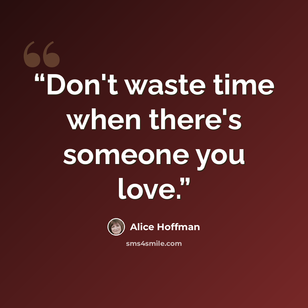 “Don't waste time when there's someone you love.” quote by Alice Hoffman