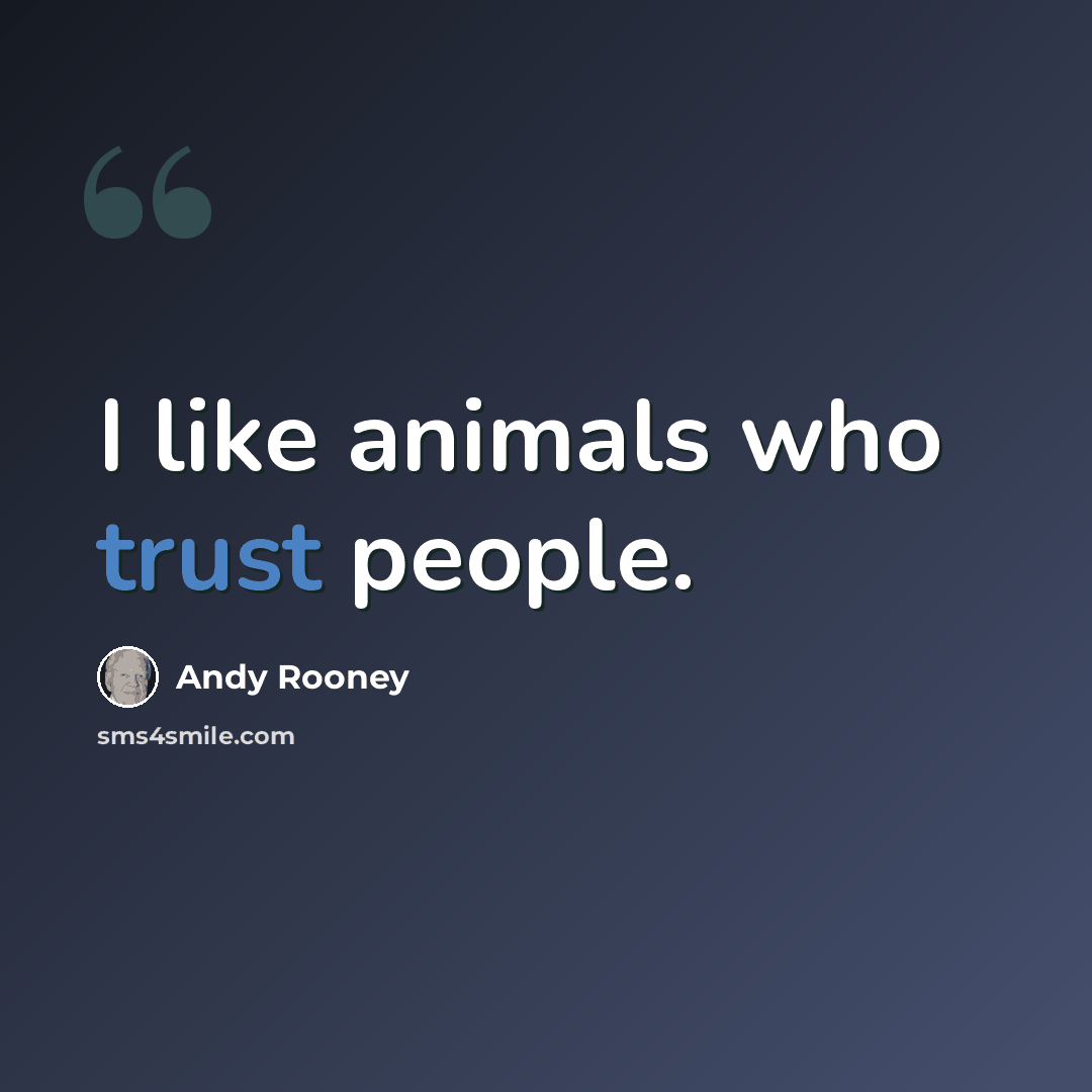 “I like animals who trust people.” quote by Andy Rooney