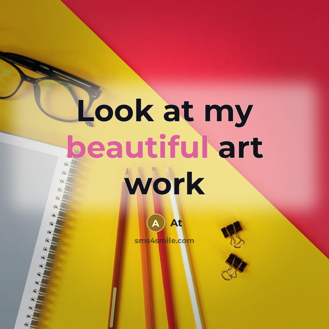 “Look at my beautiful art work” quote by AT