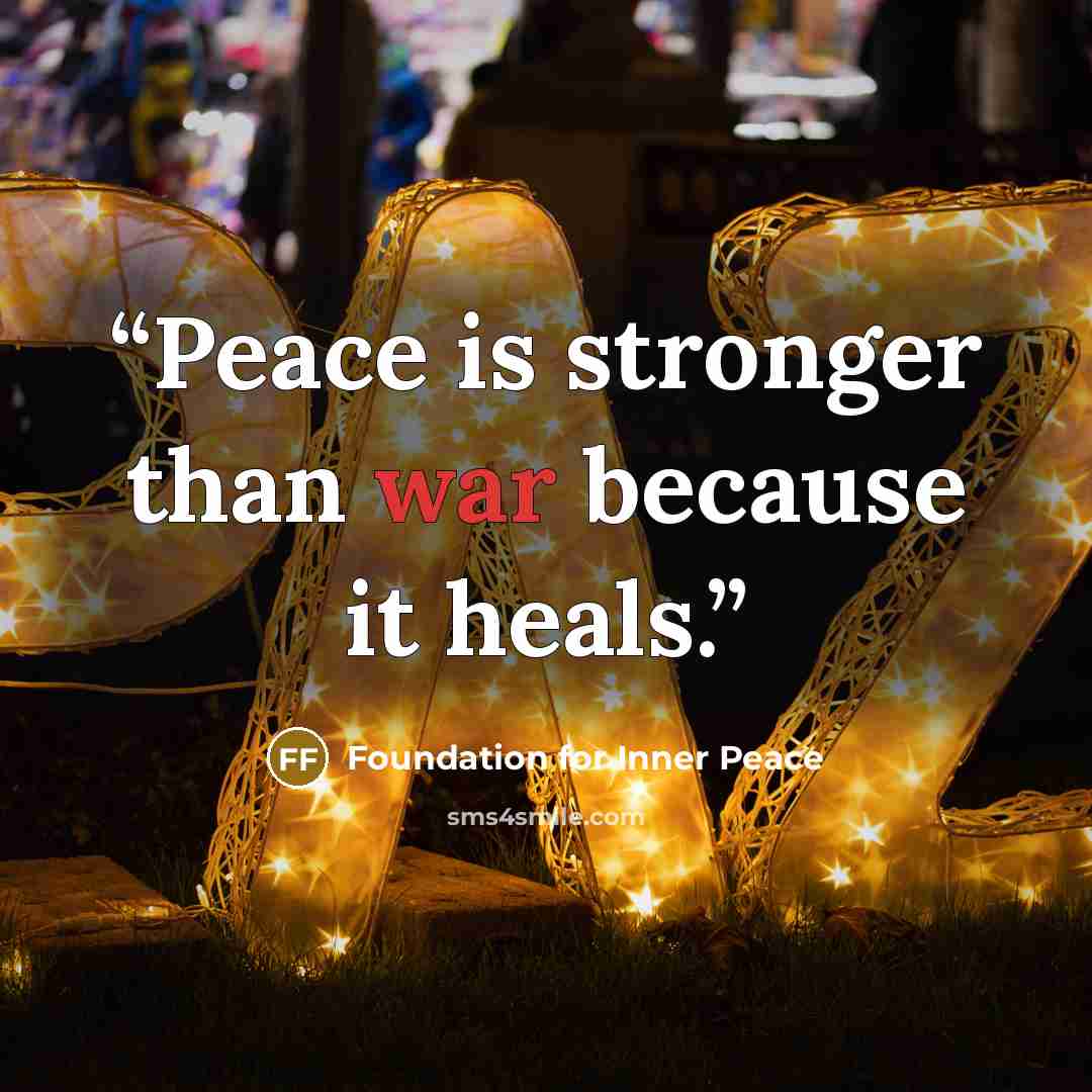 “Peace is stronger than war because it heals.” quote by Foundation for Inner Peace