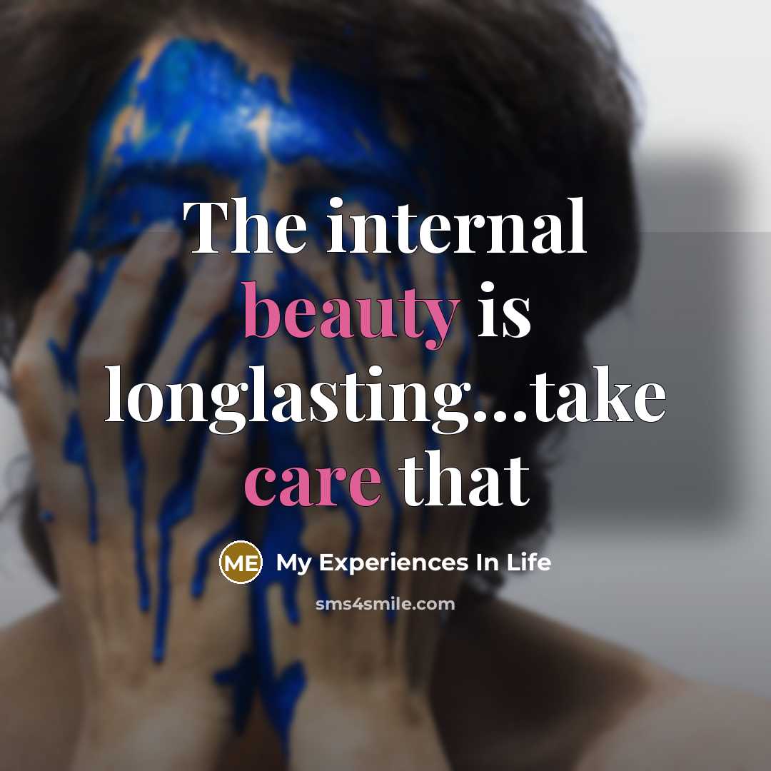 “The internal beauty is longlasting…take care that” quote by My Experiences In Life