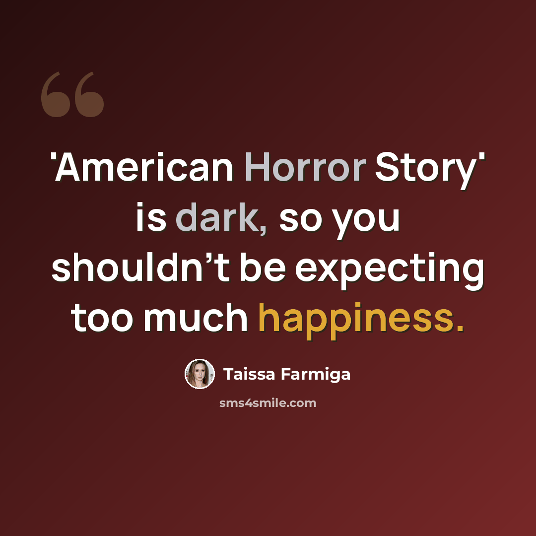 “'American Horror Story' is dark, so you shouldn't be expecting too much happiness.” quote by Taissa Farmiga
