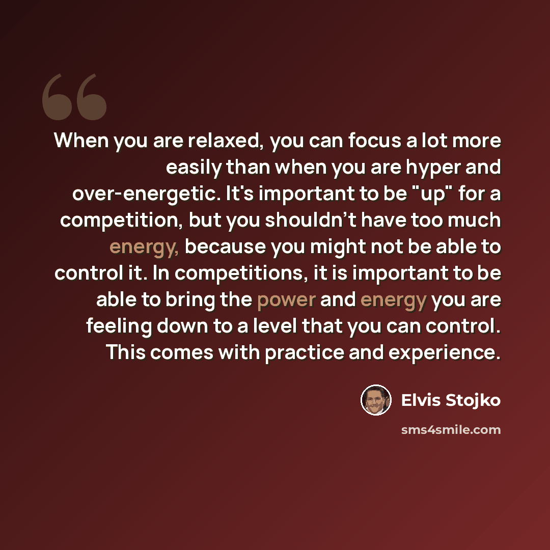 “When you are relaxed, you can focus a lot more easily than when you are hyper and over-energetic. It's important to be "up" for a competition, but you shouldn't have too much energy, because you might not be able to control it. In competitions, it is important to be able to bring the power and…” quote by Elvis Stojko