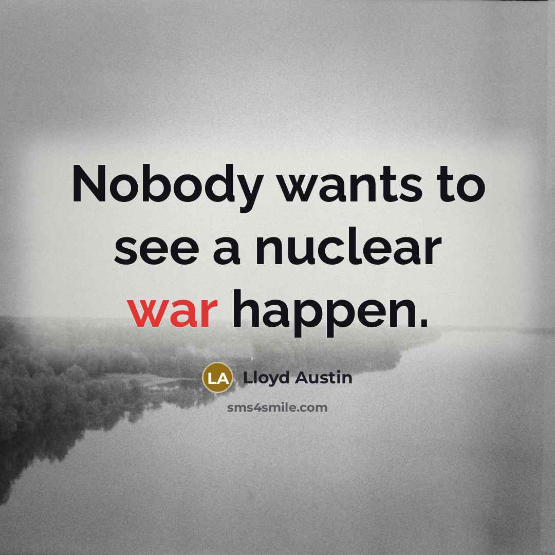 “Nobody wants to see a nuclear war happen.” quote by Lloyd Austin