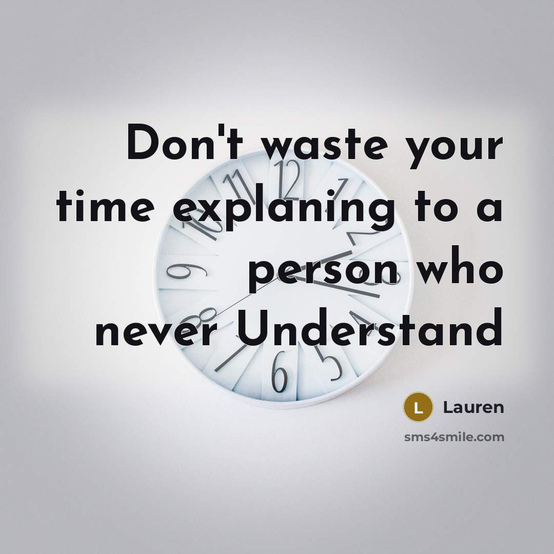 “Don't waste your time explaning to a person who never Understand” quote by Lauren