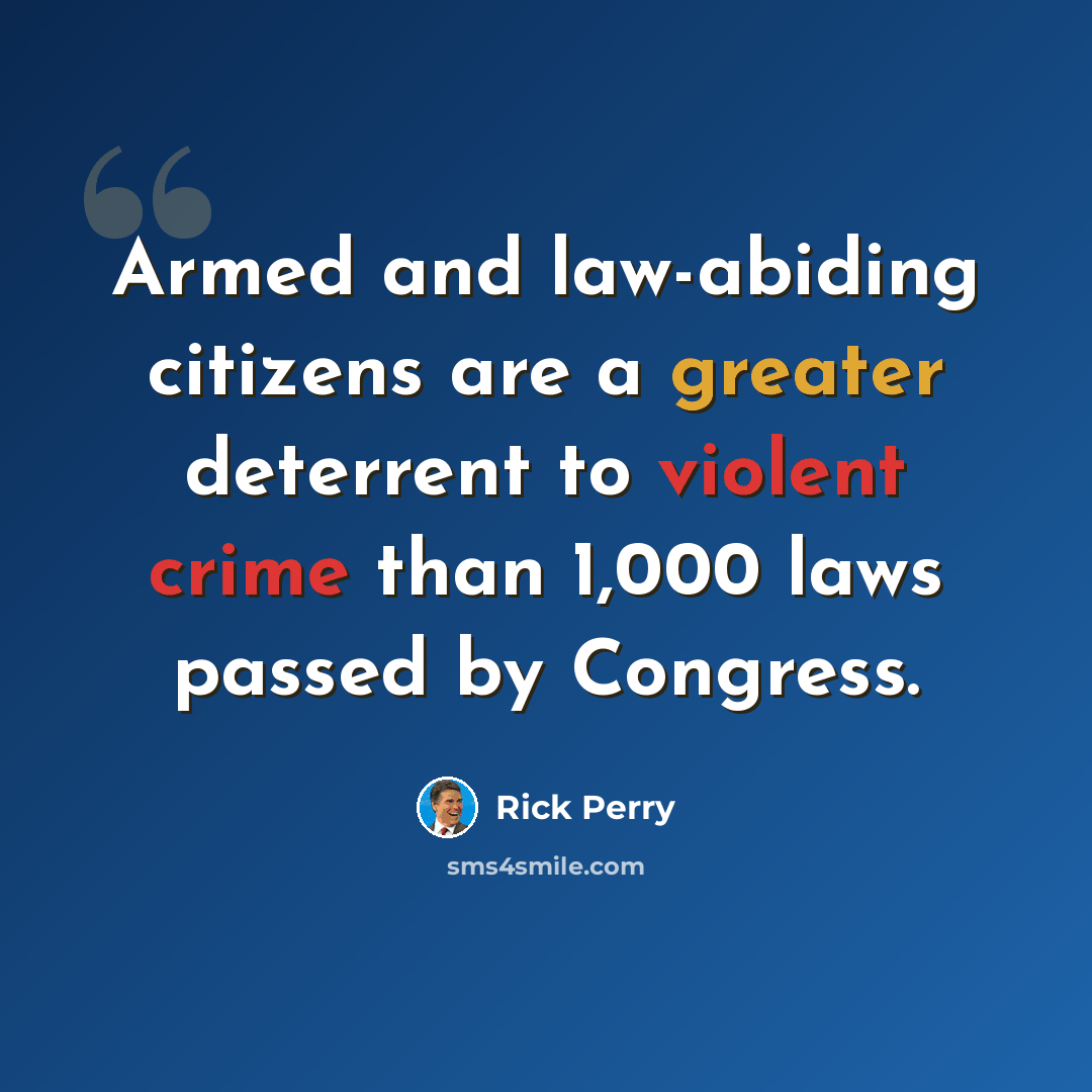 “Armed and law-abiding citizens are a greater deterrent to violent crime than 1,000 laws passed by Congress.” quote by Rick Perry