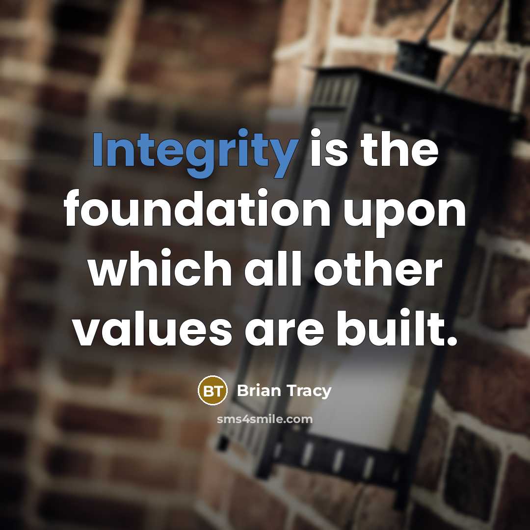 “Integrity is the foundation upon which all other values are built.” quote by Brian Tracy