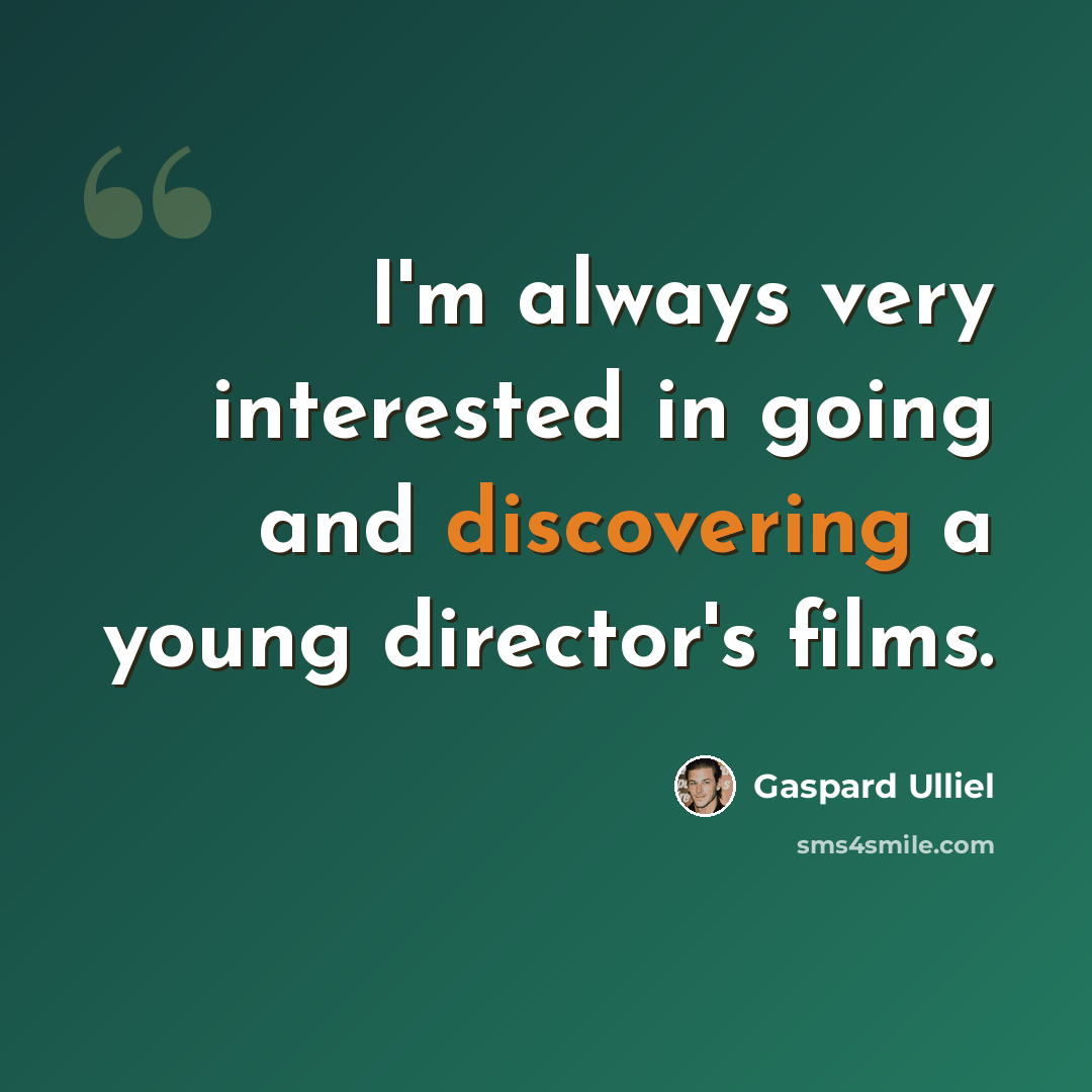 “I'm always very interested in going and discovering a young director's films.” quote by Gaspard Ulliel