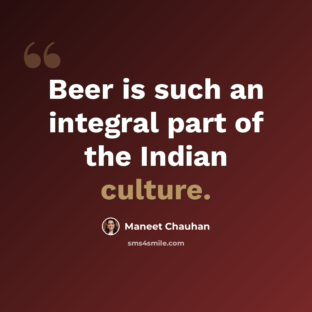 “Beer is such an integral part of the Indian culture.” quote by Maneet Chauhan
