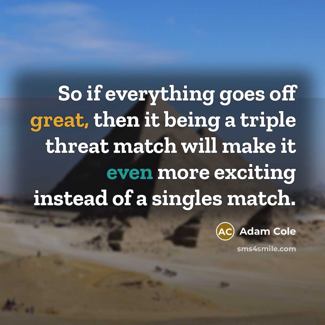 “So if everything goes off great, then it being a triple threat match will make it even more exciting instead of a singles match.” quote by Adam Cole