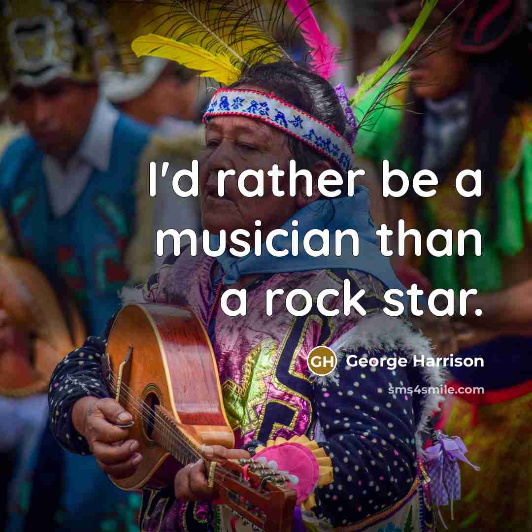 “I'd rather be a musician than a rock star.” quote by George Harrison