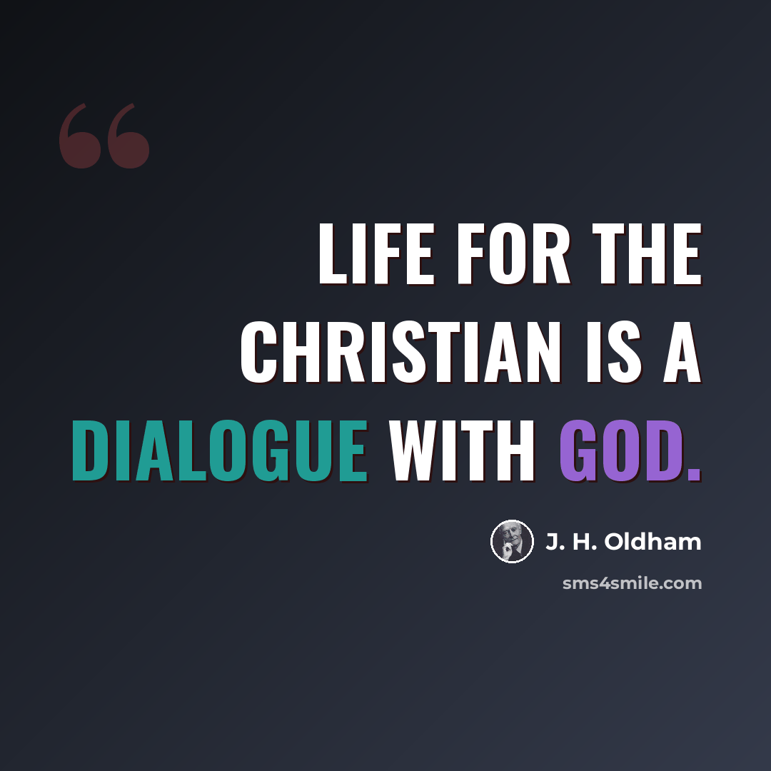 “Life for the Christian is a dialogue with God.” quote by J. H. Oldham