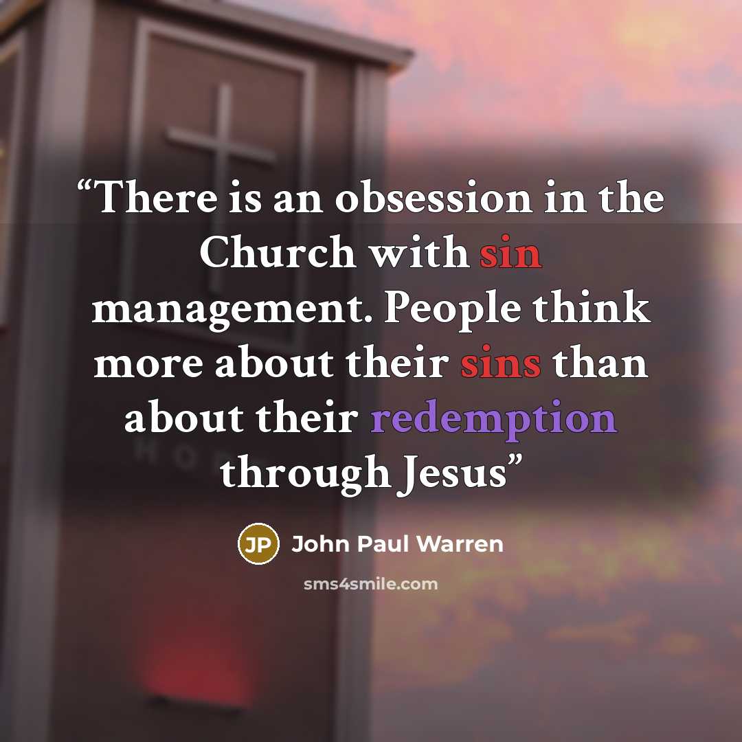 “There is an obsession in the Church with sin management. People think more about their sins than about their redemption through Jesus” quote by John Paul Warren