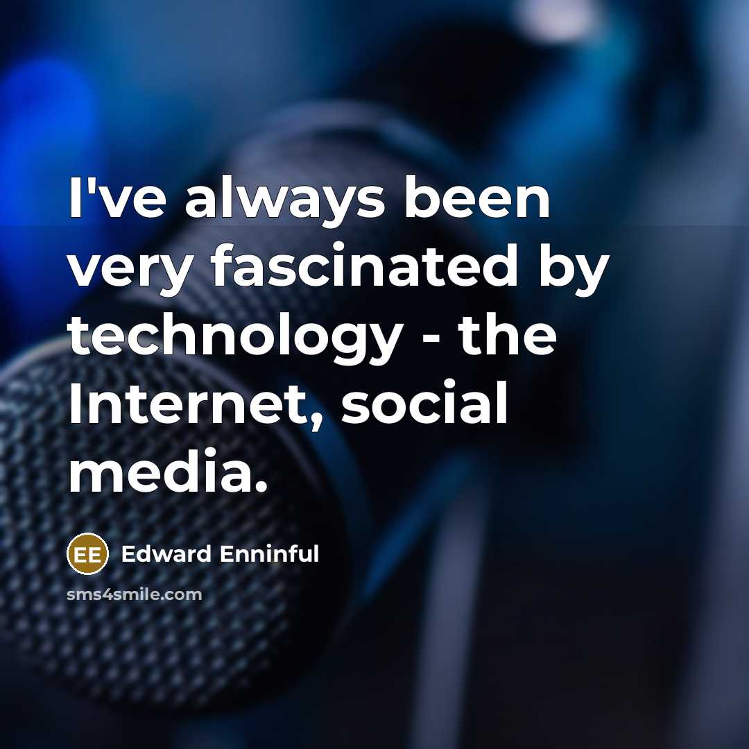 “I've always been very fascinated by technology - the Internet, social media.” quote by Edward Enninful